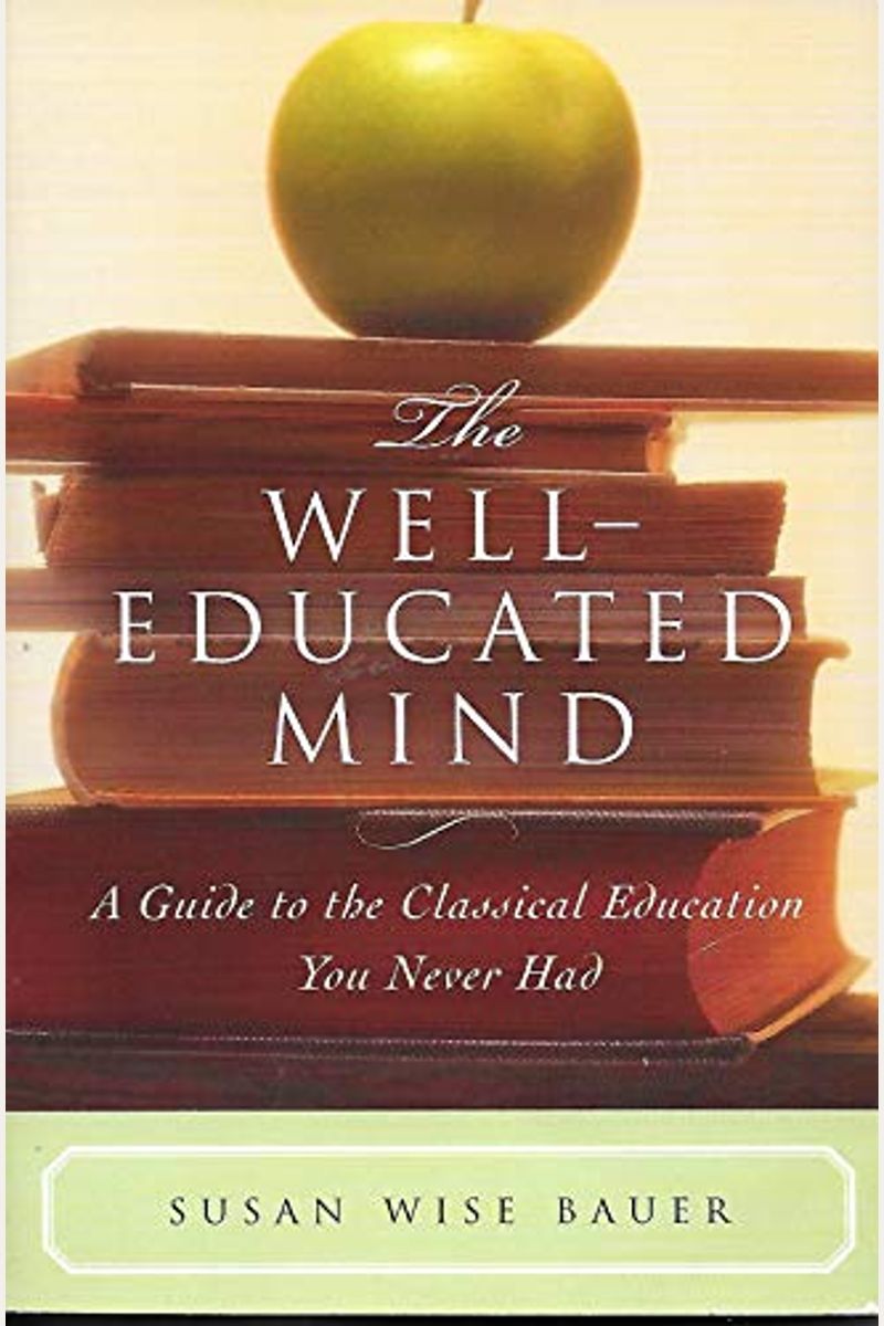 The Well-Educated Mind: A Guide To The Classical Education You Never Had