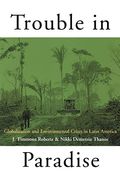 Trouble In Paradise: Globalization And Environmental Crises In Latin America