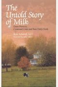 The Untold Story Of Milk: Green Pastures, Contented Cows And Raw Dairy Products