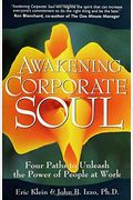 Awakening Corporate Soul: Four Paths To Unleash The Power Of People At Work