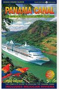Panama Canal By Cruise Ship: The Complete Guide To Cruising The Panama Canal