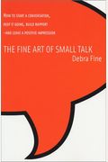 The Fine Art Of Small Talk: How To Start A Conversation, Keep It Going, Build Rapport-And Leave A Positive Impression