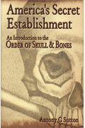 America's Secret Establishment: An Introduction To The Order Of Skull & Bones