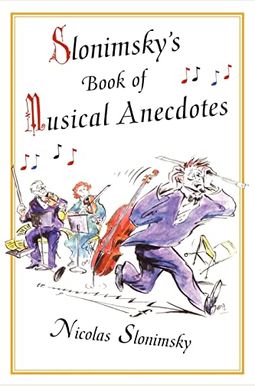 Slonimsky's Book of Musical Anecdotes Slonimsky's Book of Musical Anecdotes