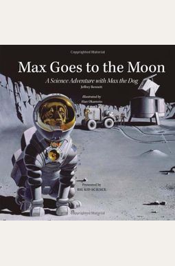 Max Goes To The Moon: A Science Adventure With Max The Dog Max Goes To The Moon: A Science Adventure With Max The Dog