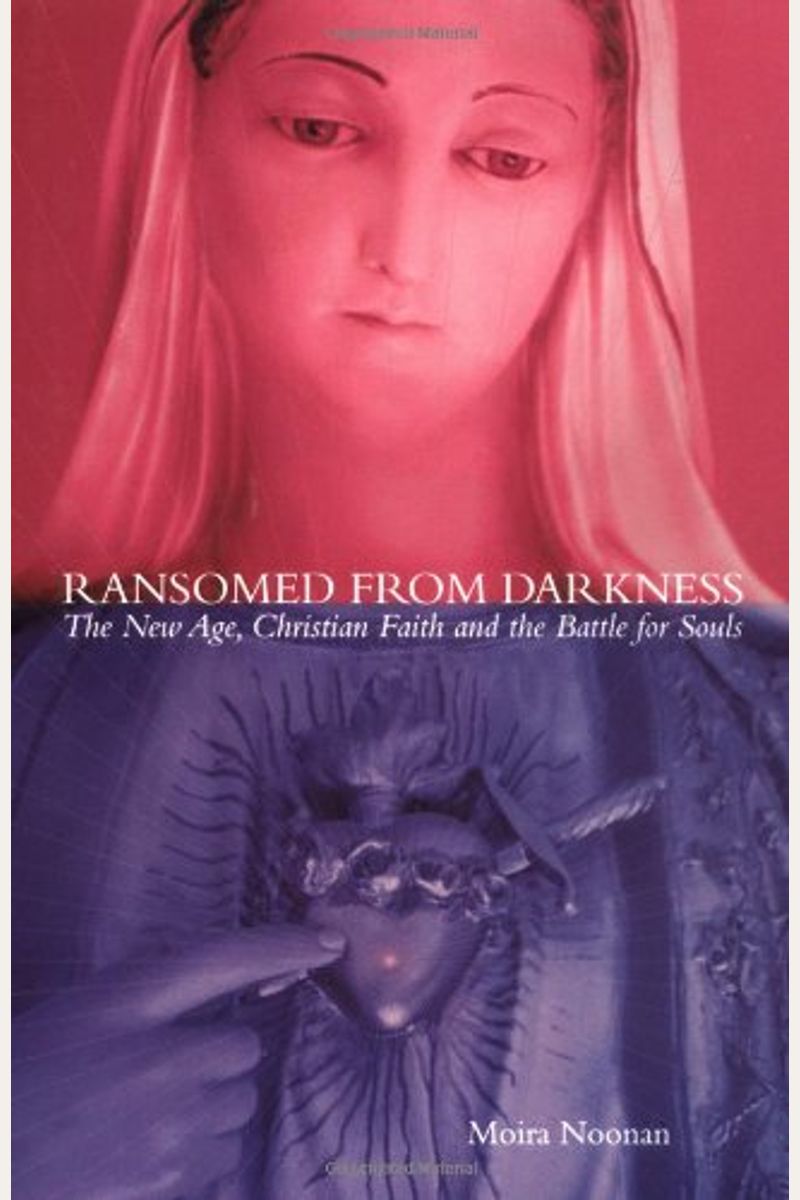 Ransomed From Darkness: The New Age, Christian Faith And The Battle For Souls