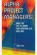 Alpha Project Managers: What The Top 2% Know That Everyone Else Does Not
