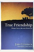 True Friendship: Where Virtue Becomes Happiness