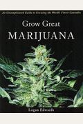 Grow Great Marijuana: An Uncomplicated Guide To Growing The World's Finest Cannabis