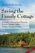 Saving The Family Cottage: A Guide To Succession Planning For Your Cottage, Cabin, Camp Or Vacation Home