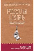 Possum Living: How To Live Well Without A Job And With (Almost) No Money (Revised Edition)
