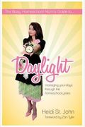 Busy Homeschool Mom's Guide To Daylight Managing Your Days Through The Homeschool Years