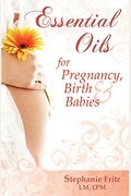 Essential Oils for Pregnancy, Birth & Babies