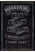 Married People: How Your Church Can Build Marriages that Last