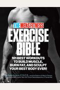 The Men's Fitness Exercise Bible: 101 Best Workouts To Build Muscle, Burn Fat And Sculpt Your Best Body Ever!