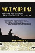 Move Your Dna: Restore Your Health Through Natural Movement