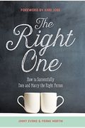 The Right One: How To Successfully Date And Marry The Right Person