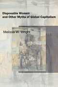 Disposable Women And Other Myths Of Global Capitalism