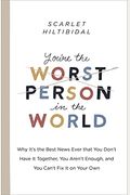 You're the Worst Person in the World: Why It's the Best News Ever That You Don't Have It Together, You Aren't Enough, and You Can't Fix It on Your Own