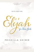 Elijah - Teen Girls' Bible Study Book: Faith And Fire