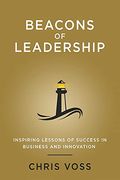Beacons Of Leadership: Inspiring Lessons Of Success In Business And Innovation