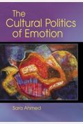 The Cultural Politics Of Emotion. Sara Ahmed
