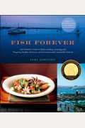Fish Forever: The Definitive Guide To Understanding, Selecting, And Preparing Healthy, Delicious, And Environmentally Sustainable Seafood