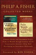 Philip A. Fisher Collected Works,  Foreword by Ken Fisher: Common Stocks and Uncommon Profits, Paths to Wealth through Common Stocks, Conservative ... Well, and Developing an Investment Philosophy