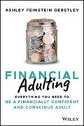 Financial Adulting: Everything You Need to Know and Do to Be a Financially Confident and Competent Adult