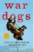 War Dogs: Tales Of Canine Heroism, History, And Love