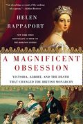 A Magnificent Obsession: Victoria, Albert, And The Death That Changed The British Monarchy