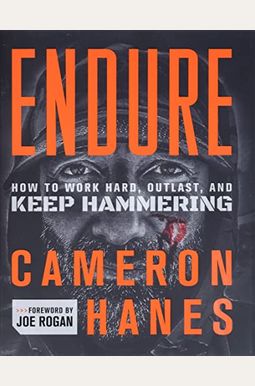 Endure: How To Work Hard, Outlast, And Keep Hammering Endure: How To Work Hard, Outlast, And Keep Hammering