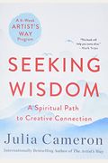 Seeking Wisdom: A Spiritual Path To Creative Connection (A Six-Week Artist's Way Program)