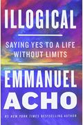 Illogical: Saying Yes to a Life Without Limits
