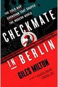 Checkmate In Berlin: The Cold War Showdown That Shaped The Modern World