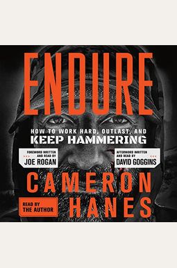 Endure: How To Work Hard, Outlast, And Keep Hammering Endure: How To Work Hard, Outlast, And Keep Hammering