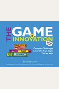 The Game of Innovation: Gamify Challenges, Level Up Your Team, and Play to Win
