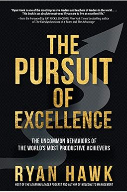 The Pursuit Of Excellence: The Uncommon Behaviors Of The World's Most Productive Achievers The Pursuit Of Excellence: The Uncommon Behaviors Of The World's Most Productive Achievers