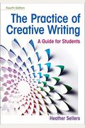 The Practice Of Creative Writing: A Guide For Students