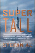 Supertall: How the World's Tallest Buildings Are Reshaping Our Cities and Our Lives
