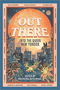 Out There: Into The Queer New Yonder Out There: Into The Queer New Yonder