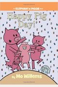 Happy Pig Day! (An Elephant And Piggie Book)