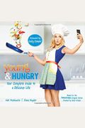 Young & Hungry: Your Complete Guide To A Delicious Life