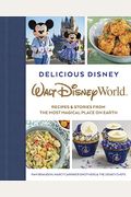 Delicious Disney: Walt Disney World: Recipes & Stories From The Most Magical Place On Earth