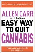 Allen Carr: The Easy Way To Quit Cannabis: Regain Your Drive, Health, And Happiness