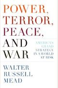 Power, Terror, Peace, And War: America's Grand Strategy In A World At Risk