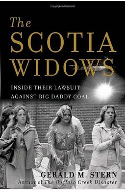 The Scotia Widows: Inside Their Lawsuit Against Big Daddy Coal The Scotia Widows: Inside Their Lawsuit Against Big Daddy Coal