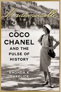 Mademoiselle: Coco Chanel And The Pulse Of History