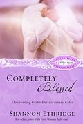 Completely Blessed: Discovering God's Extraordinary Gifts (Loving Jesus Without Limits)