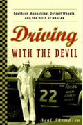 Driving With The Devil: Southern Moonshine, Detroit Wheels, And The Birth Of Nascar